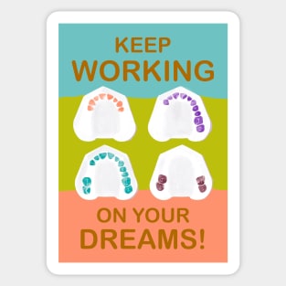 Keep working on your dreams! illustration - for Dentists, Hygienists, Dental Assistants, Dental Students and anyone who loves teeth by Happimola Sticker